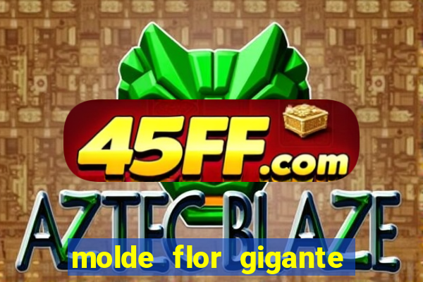 molde flor gigante de organza